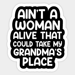 Aint A Woman Alive That Could Take My Grandmas Place Sticker